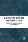 A History of Cold War Industrialisation : Finnish Shipbuilding between East and West - eBook
