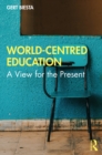World-Centred Education : A View for the Present - eBook