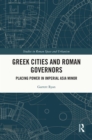 Greek Cities and Roman Governors : Placing Power in Imperial Asia Minor - eBook