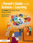 A Parent’s Guide to The Science of Learning : 77 Studies That Every Parent Needs to Know - eBook
