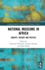 National Museums in Africa : Identity, History and Politics - eBook