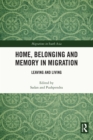 Home, Belonging and Memory in Migration : Leaving and Living - eBook
