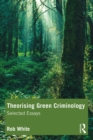Theorising Green Criminology : Selected Essays - eBook