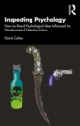 Inspecting Psychology : How the Rise of Psychological Ideas Influenced the Development of Detective Fiction - eBook