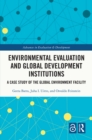 Environmental Evaluation and Global Development Institutions : A Case Study of the Global Environment Facility - eBook