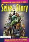 Seize the Story : A Handbook for Teens Who Like to Write - eBook