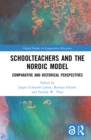Schoolteachers and the Nordic Model : Comparative and Historical Perspectives - eBook