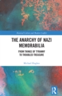 The Anarchy of Nazi Memorabilia : From Things of Tyranny to Troubled Treasure - eBook