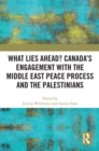 What Lies Ahead? Canada's Engagement with the Middle East Peace Process and the Palestinians - eBook