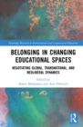Belonging in Changing Educational Spaces : Negotiating Global, Transnational, and Neoliberal Dynamics - eBook