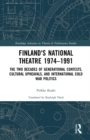 Finland's National Theatre 1974-1991 : The Two Decades of Generational Contests, Cultural Upheavals, and International Cold War Politics - eBook