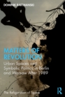 Matters of Revolution : Urban Spaces and Symbolic Politics in Berlin and Warsaw After 1989 - eBook