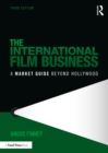 The International Film Business : A Market Guide Beyond Hollywood - eBook