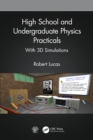 High School and Undergraduate Physics Practicals : With 3D Simulations - eBook