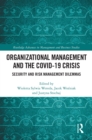 Organizational Management and the COVID-19 Crisis : Security and Risk Management Dilemmas - eBook