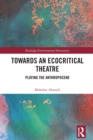 Towards an Ecocritical Theatre : Playing the Anthropocene - eBook