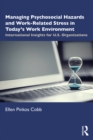 Managing Psychosocial Hazards and Work-Related Stress in Today’s Work Environment : International Insights for U.S. Organizations - eBook