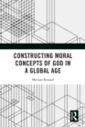 Constructing Moral Concepts of God in a Global Age - eBook