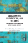 Globalization, Privatization, and the State : Contemporary Education Reform in Post-Colonial Contexts - eBook
