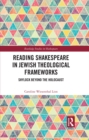 Reading Shakespeare in Jewish Theological Frameworks : Shylock Beyond the Holocaust - eBook