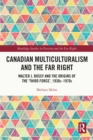 Canadian Multiculturalism and the Far Right : Walter J. Bossy and the Origins of the 'Third Force', 1930s-1970s - eBook