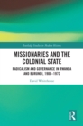 Missionaries and the Colonial State : Radicalism and Governance in Rwanda and Burundi, 1900-1972 - eBook