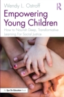 Empowering Young Children : How to Nourish Deep, Transformative Learning For Social Justice - eBook