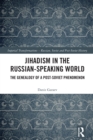 Jihadism in the Russian-Speaking World : The Genealogy of a Post-Soviet Phenomenon - eBook