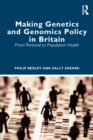 Making Genetics and Genomics Policy in Britain : From Personal to Population Health - eBook