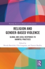 Religion and Gender-Based Violence : Global and Local Responses to Harmful Practices - eBook