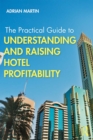 The Practical Guide to Understanding and Raising Hotel Profitability - eBook