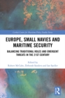 Europe, Small Navies and Maritime Security : Balancing Traditional Roles and Emergent Threats in the 21st Century - eBook