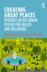 Creating Great Places : Evidence-based Urban Design for Health and Wellbeing - eBook