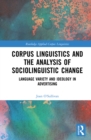Corpus Linguistics and the Analysis of Sociolinguistic Change : Language Variety and Ideology in Advertising - eBook