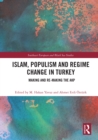 Islam, Populism and Regime Change in Turkey : Making and Re-making the AKP - eBook