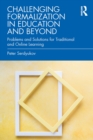 Challenging Formalization in Education and Beyond : Problems and Solutions for Traditional and Online Learning - eBook