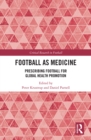 Football as Medicine : Prescribing Football for Global Health Promotion - eBook