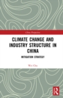 Climate Change and Industry Structure in China : Mitigation Strategy - eBook