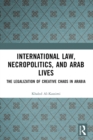 International Law, Necropolitics, and Arab Lives : The Legalization of Creative Chaos in Arabia - eBook