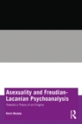 Asexuality and Freudian-Lacanian Psychoanalysis : Towards a Theory of an Enigma - eBook