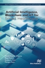 Artificial Intelligence, Blockchain and IoT for Smart Healthcare - eBook