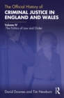 The Official History of Criminal Justice in England and Wales : Volume IV: The Politics of Law and Order - eBook