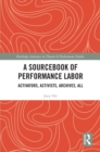A Sourcebook of Performance Labor : Activators, Activists, Archives, All - eBook