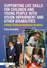 Supporting Life Skills for Children and Young People with Vision Impairment and Other Disabilities : A Middle Childhood Habilitation Handbook - eBook