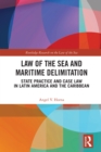 Law of the Sea and Maritime Delimitation : State Practice and Case Law in Latin America and the Caribbean - eBook