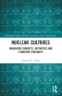 Nuclear Cultures : Irradiated Subjects, Aesthetics and Planetary Precarity - eBook