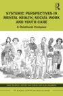 Systemic Perspectives in Mental Health, Social Work and Youth Care : A Relational Compass - eBook