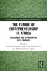 The Future of Entrepreneurship in Africa : Challenges and Opportunities Post-pandemic - eBook