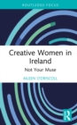 Creative Women in Ireland : Not Your Muse - eBook