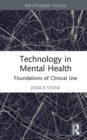 Technology in Mental Health : Foundations of Clinical Use - eBook